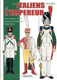 Cover image for Les Italiens De L'Empereur: Les ArmeEs De La PeNinsule Italienne 1800-1815