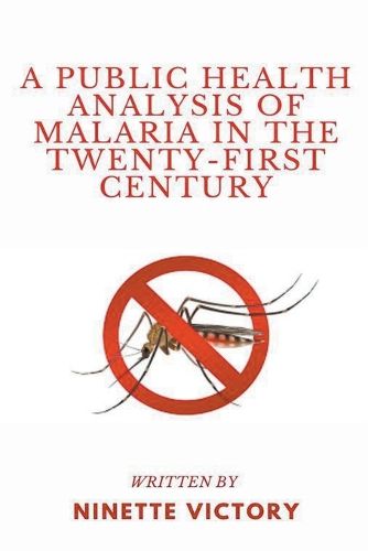 Cover image for A Public Health Analysis of Malaria in the Twenty-First Century