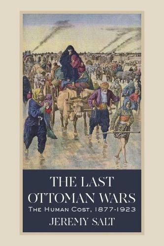 Cover image for The Last Ottoman Wars: The Human Cost, 1877-1923