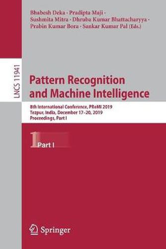 Cover image for Pattern Recognition and Machine Intelligence: 8th International Conference, PReMI 2019, Tezpur, India, December 17-20, 2019, Proceedings, Part I