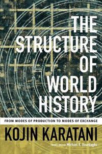 Cover image for The Structure of World History: From Modes of Production to Modes of Exchange