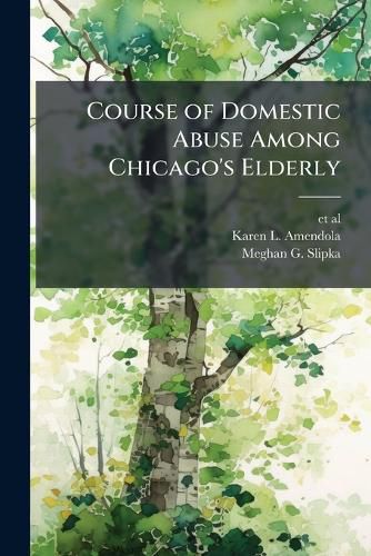 Cover image for Course of Domestic Abuse Among Chicago's Elderly