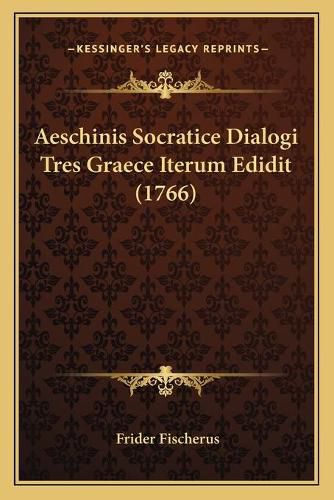 Cover image for Aeschinis Socratice Dialogi Tres Graece Iterum Edidit (1766)