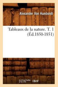 Cover image for Tableaux de la Nature. T. 1 (Ed.1850-1851)
