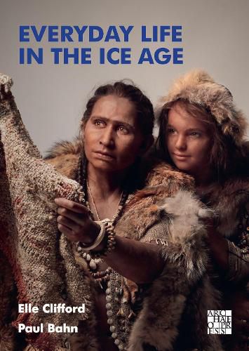Cover image for Everyday Life in the Ice Age: A New Study of Our Ancestors