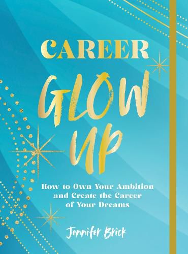 Cover image for Career Glow Up: How to Own Your Ambition and Create the Career of Your Dreams