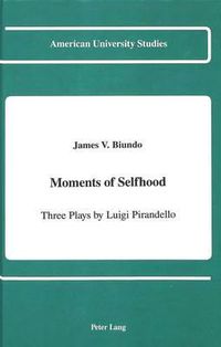 Cover image for Moments of Selfhood: Three Plays by Luigi Pirandello