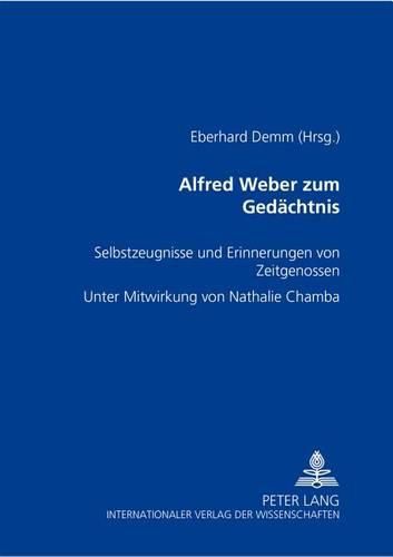 Alfred Weber Zum Gedaechtnis: Selbstzeugnisse Und Erinnerungen Von Zeitgenossen