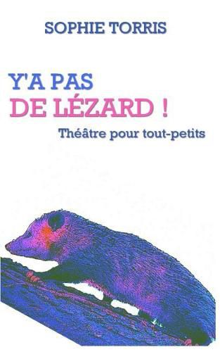 Cover image for Y'a pas de lezard (theatre pour tout-petits): Texte a jouer pour les 4 a 7 ans