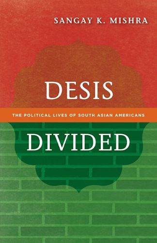 Cover image for Desis Divided: The Political Lives of South Asian Americans
