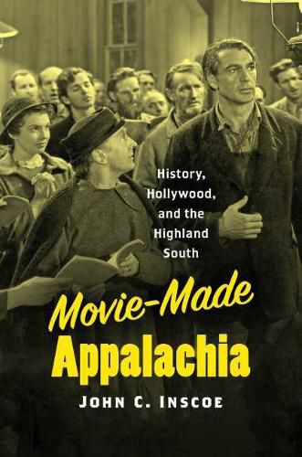 Cover image for Movie-Made Appalachia: History, Hollywood, and the Highland South