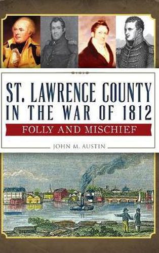 St. Lawrence County in the War of 1812: Folly and Mischief