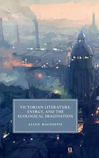 Cover image for Victorian Literature, Energy, and the Ecological Imagination