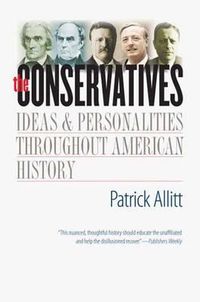 Cover image for The Conservatives: Ideas and Personalities Throughout American History