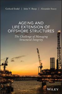 Cover image for Ageing and Life Extension of Offshore Structures - The Challenge of Managing Structural Integrity