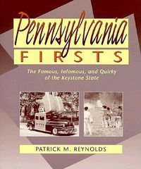 Cover image for Pennsylvania Firsts: The Famous, Infamous, and Quirky of the Keystone State