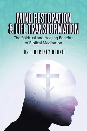 Cover image for Mind Restoration & Life Transformation: The Spiritual and Healing Benefits of Biblical Meditation