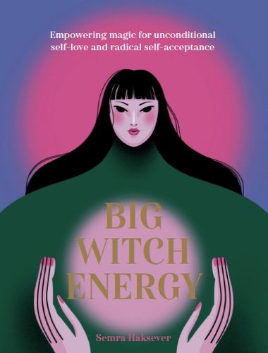 Cover image for Big Witch Energy: Empowering magic for unconditional self-love