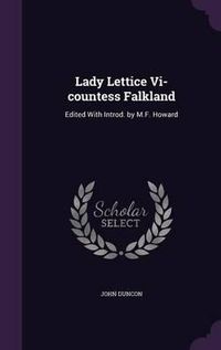 Cover image for Lady Lettice VI-Countess Falkland: Edited with Introd. by M.F. Howard