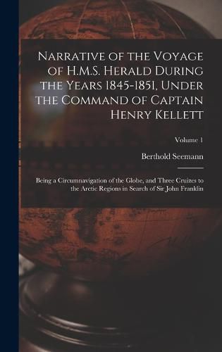 Cover image for Narrative of the Voyage of H.M.S. Herald During the Years 1845-1851, Under the Command of Captain Henry Kellett