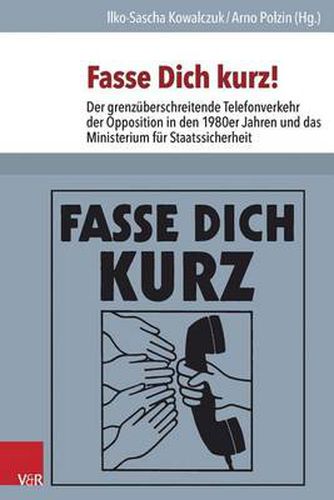 Cover image for Fasse Dich kurz!: Der grenzuberschreitende Telefonverkehr der Opposition in den 1980er Jahren und das Ministerium fur Staatssicherheit