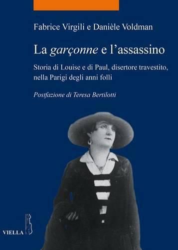 Cover image for La Garconne E l'Assassino: Storia Di Louise E Di Paul, Disertore Travestito, Nella Parigi Degli Anni Folli