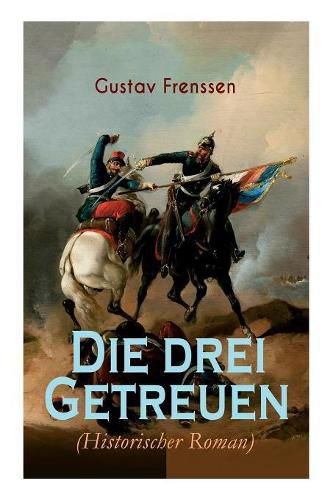 Die drei Getreuen (Historischer Roman): Deutsch-Franz sische Krieg 1870-1871