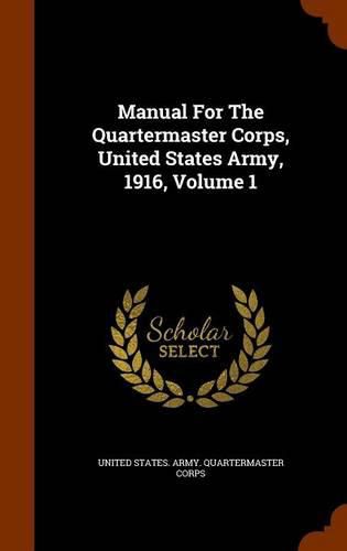 Cover image for Manual for the Quartermaster Corps, United States Army, 1916, Volume 1