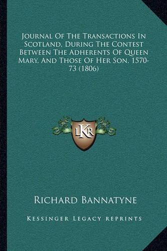 Cover image for Journal of the Transactions in Scotland, During the Contest Between the Adherents of Queen Mary, and Those of Her Son, 1570-73 (1806)