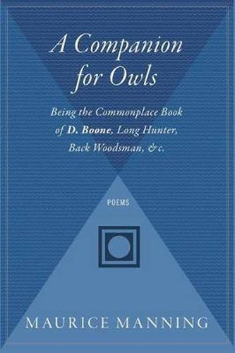 Cover image for A Companion for Owls: Being the Commonplace Book of D. Boone, Long Hunter, Back Woodsman, & C.