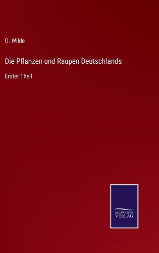 Cover image for Die Pflanzen und Raupen Deutschlands: Erster Theil
