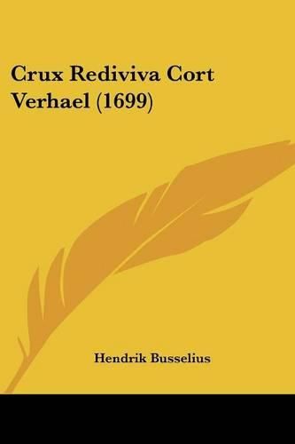 Cover image for Crux Rediviva Cort Verhael (1699)