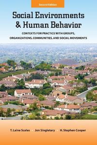 Cover image for Social Environments and Human Behavior: Contexts for Practice with Groups, Organizations, Communities, and Social Movements