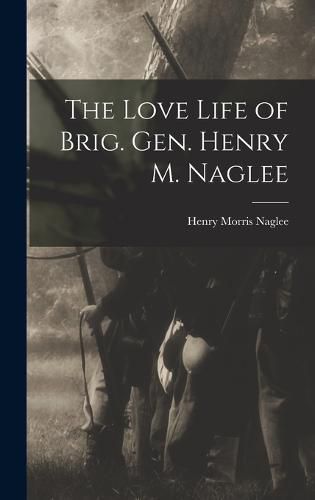 The Love Life of Brig. Gen. Henry M. Naglee