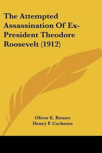 The Attempted Assassination of Ex-President Theodore Roosevelt (1912)