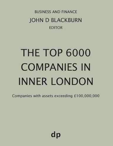 The Top 6000 Companies in Inner London: Companies with assets exceeding GBP100,000,000