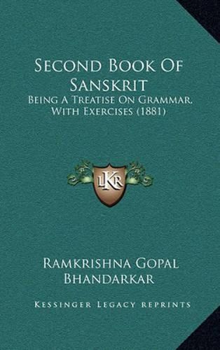 Cover image for Second Book of Sanskrit: Being a Treatise on Grammar, with Exercises (1881)