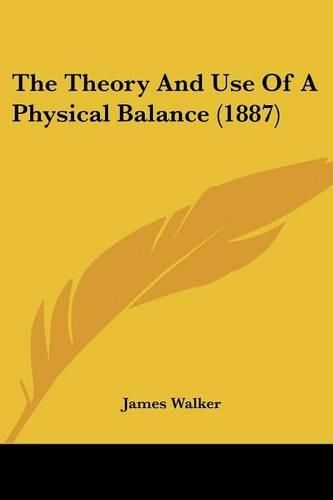 The Theory and Use of a Physical Balance (1887)