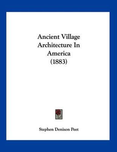 Ancient Village Architecture in America (1883)