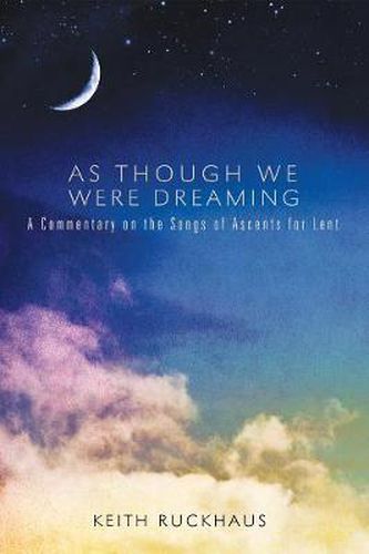 Cover image for As Though We Were Dreaming: A Commentary on the Songs of Ascents for Lent