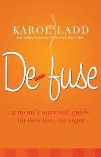 Cover image for Defuse: A Mom's Survival Guide for More Love, Less Anger