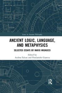 Cover image for Ancient Logic, Language, and Metaphysics: Selected Essays by Mario Mignucci