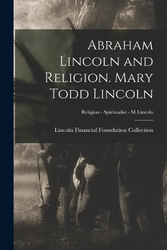 Cover image for Abraham Lincoln and Religion. Mary Todd Lincoln; Religion - Spiritualist - M Lincoln