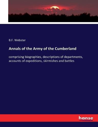 Cover image for Annals of the Army of the Cumberland: comprising biographies, descriptions of departments, accounts of expeditions, skirmishes and battles