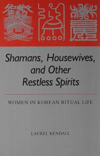 Cover image for Shamans, Housewives and Other Restless Spirits: Women in Korean Ritual Life