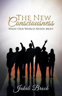 Cover image for The New Consciousness: What Our World Needs Most