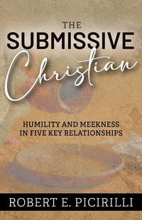 Cover image for The Submissive Christian: Humility and Meekness in Five Key Relationships