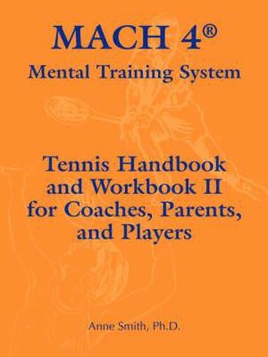 Cover image for Mach 4 Mental Training System Tennis Handbook and Workbook II for Coaches, Parents, and Players