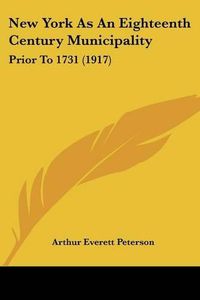 Cover image for New York as an Eighteenth Century Municipality: Prior to 1731 (1917)