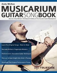 Cover image for Andy McKee Musicarium Guitar Songbook: Discover Andy McKee's Techniques & Artistry in Five Acoustic Guitar Masterpieces